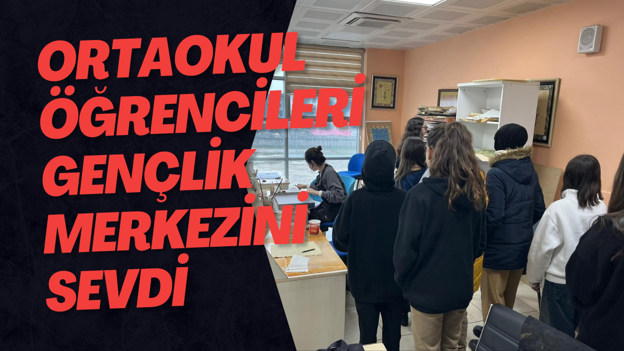 Ortaokul Öğrencileri Gençlik Merkezini Sevdi