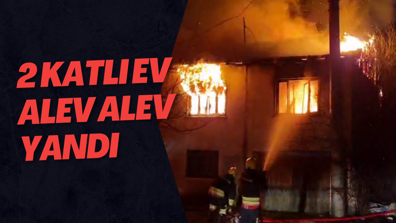 2 Katlı Ev Alev Alev Yandı