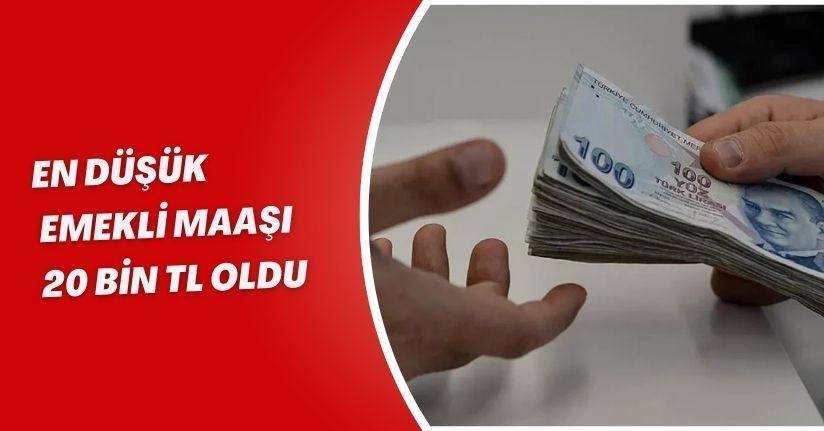 En düşük emekli maaşı 20 bin TL oldu
