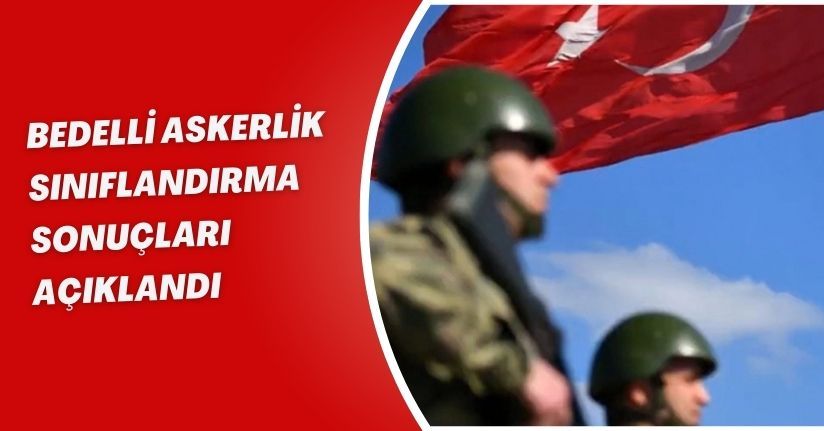 Bedelli askerlik sınıflandırma sonuçları açıklandı