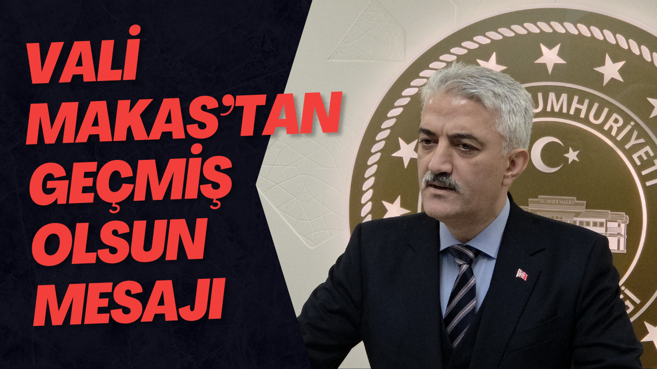 Vali Makas’tan Geçmiş Olsun Mesajı