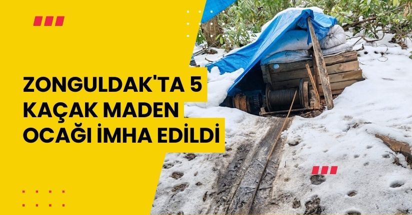 Zonguldak'ta 5 kaçak maden ocağı imha edildi