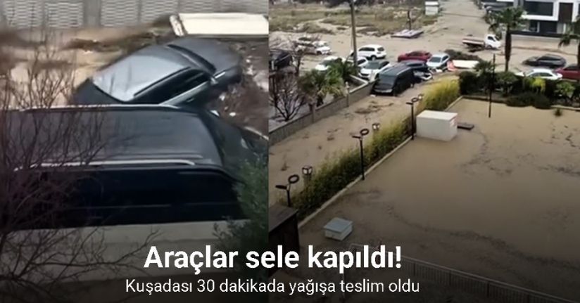 Kuşadası 30 dakikada yağışa teslim oldu, araçlar sele kapıldı
