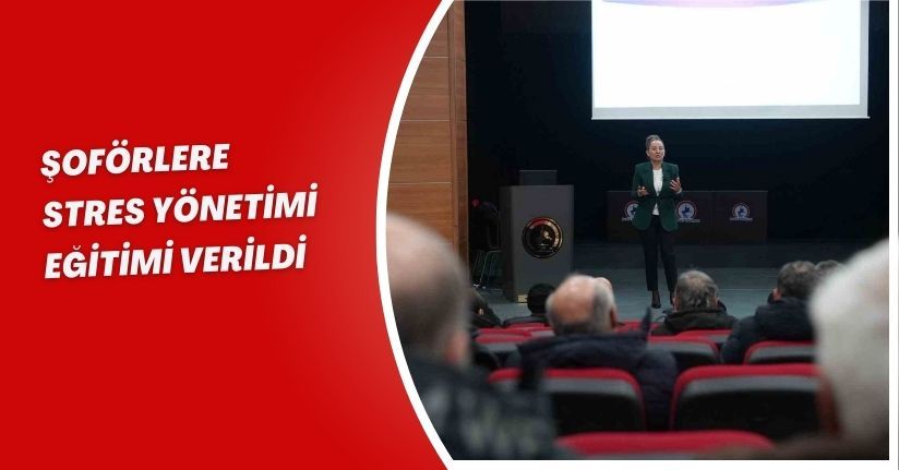 Şoförlere stres yönetimi eğitimi verildi