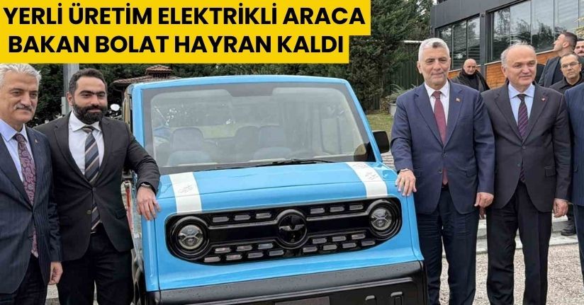 Yerli üretim elektrikli araca, Bakan Bolat hayran kaldı