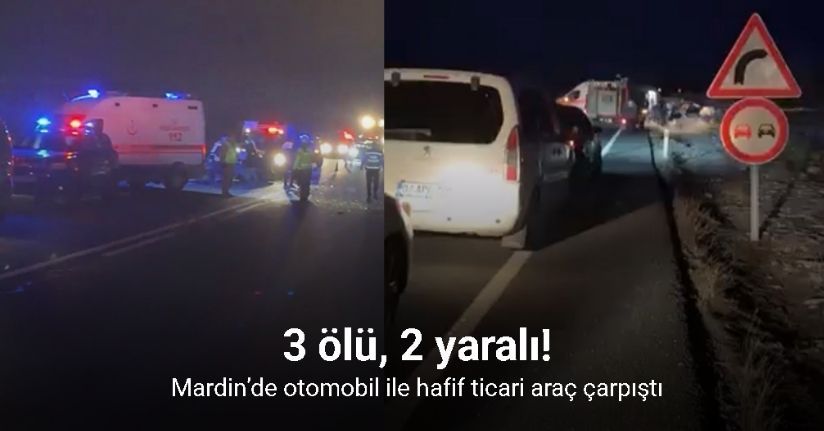 Mardin’de otomobil ile hafif ticari araç çarpıştı: 3 ölü, 2 yaralı
