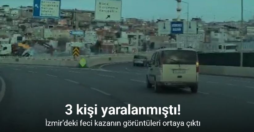 İzmir’deki feci kazanın görüntüleri ortaya çıktı