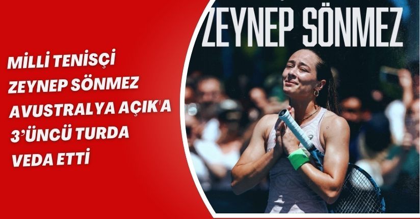 Milli Tenisçi Zeynep Sönmez, Avustralya Açık'a 3’üncü turda veda etti