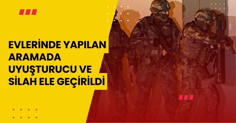 Evlerinde yapılan aramada uyuşturucu ve silah ele geçirildi