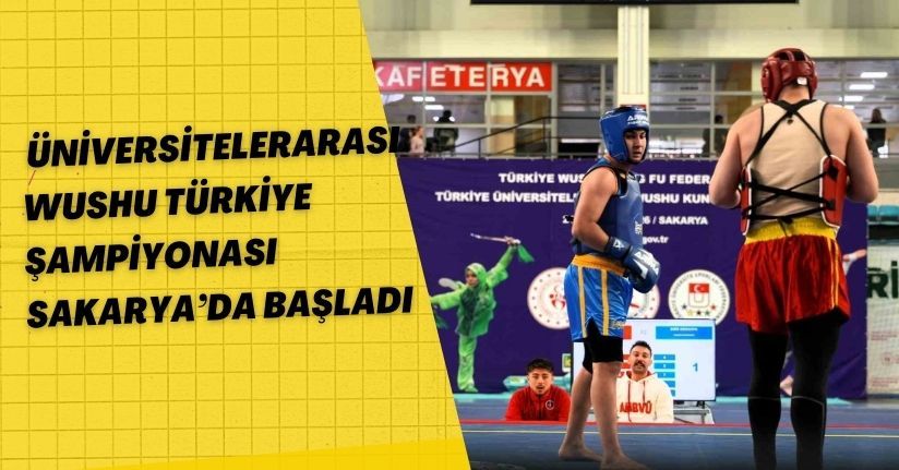 Üniversitelerarası Wushu Türkiye Şampiyonası Sakarya’da başladı