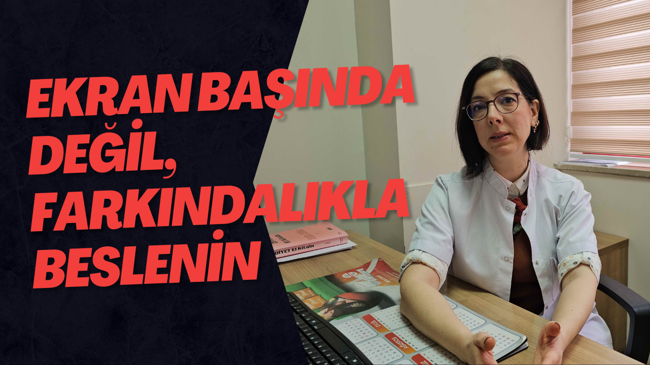 Ekran Başında Değil, Farkındalıkla Beslenin