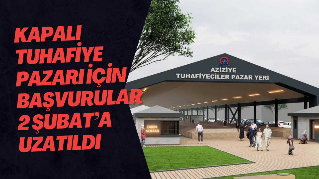 Kapalı Tuhafiye Pazarı İçin Başvurular 2 Şubat’a Uzatıldı