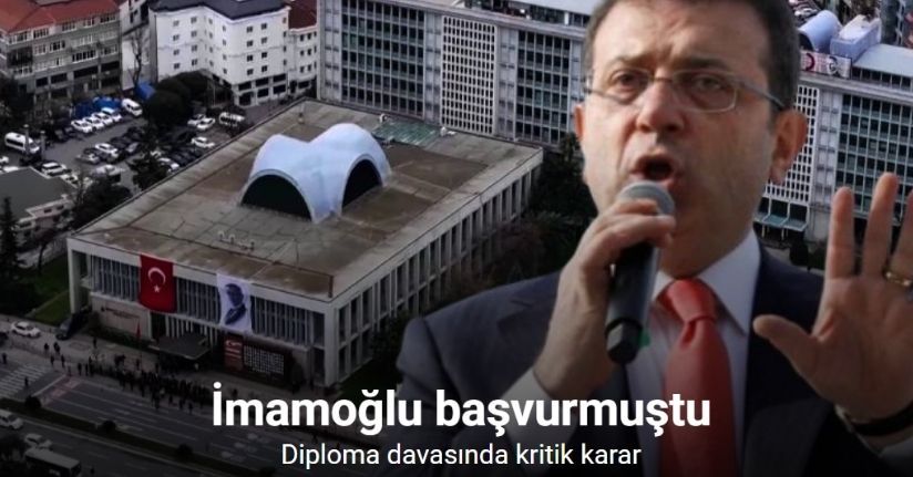 Ekrem İmamoğlu’nun diploma iptaline karşı açtığı dava reddedildi