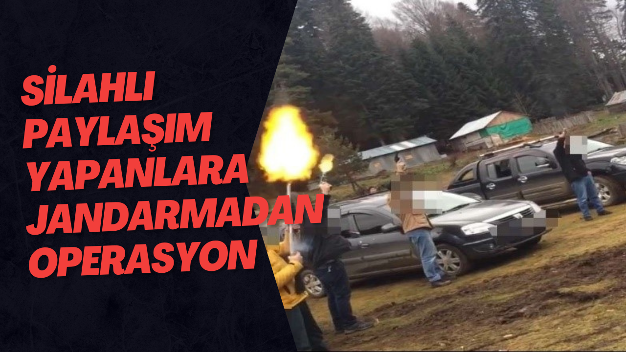 Silahlı Paylaşım Yapanlara Jandarmadan Operasyon