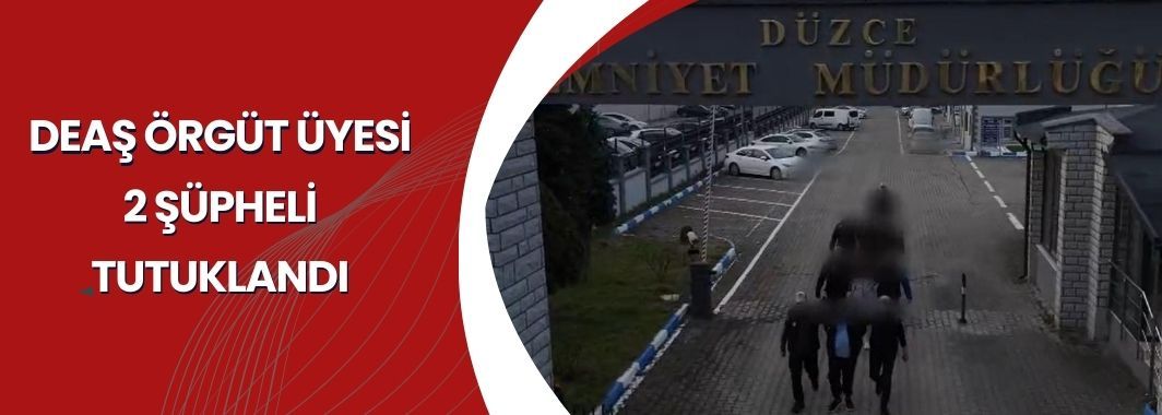 DEAŞ örgüt üyesi 2 şüpheli tutuklandı