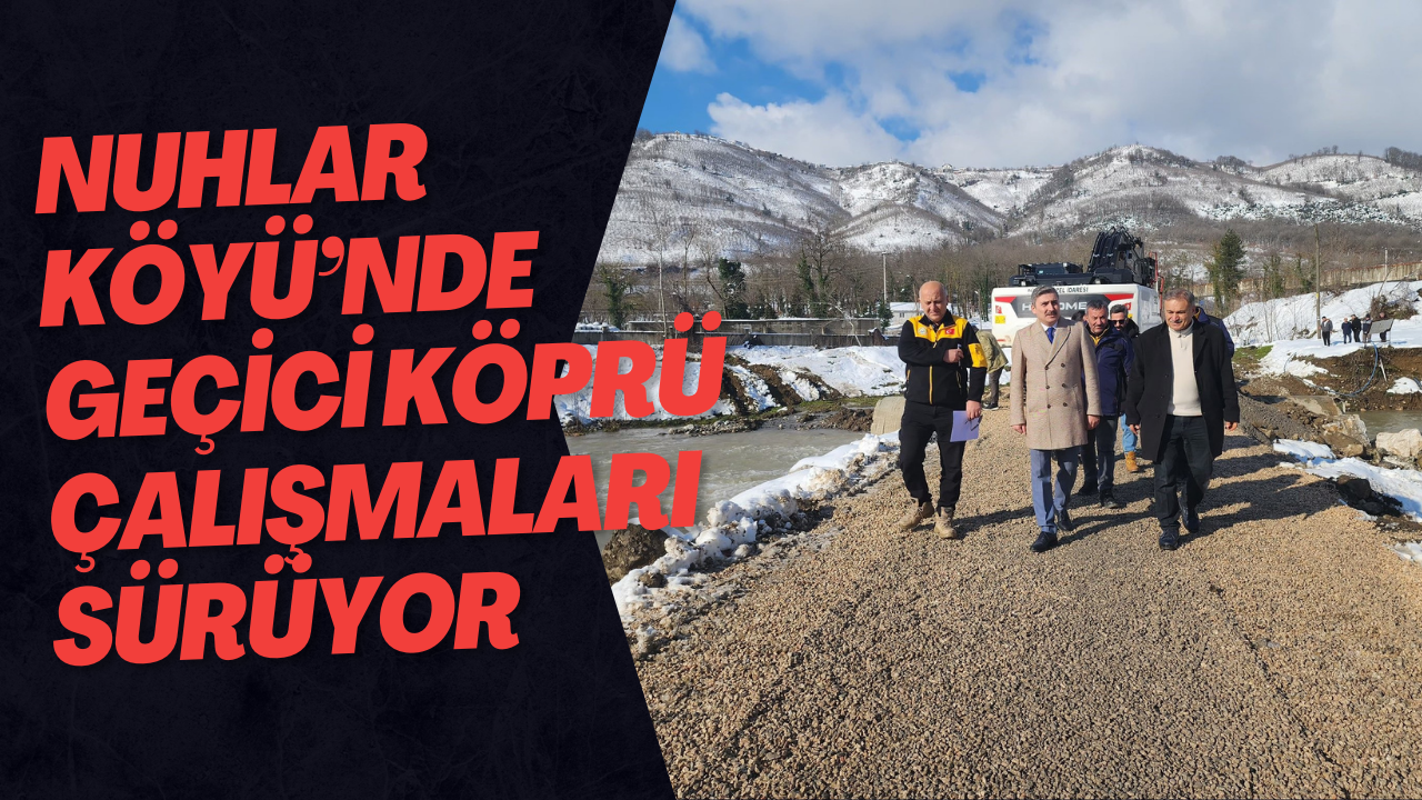Nuhlar Köyü’nde Geçici Köprü Çalışmaları Sürüyor