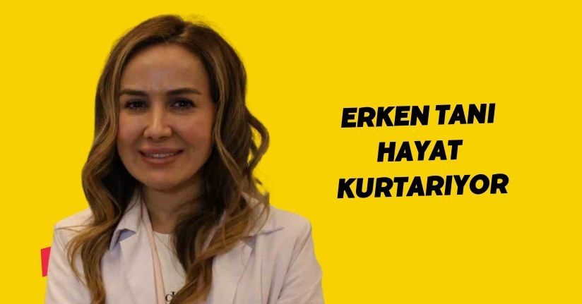 Erken tanı hayat kurtarıyor