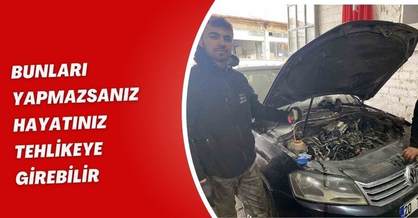 Bunları yapmazsanız hayatınız tehlikeye girebilir