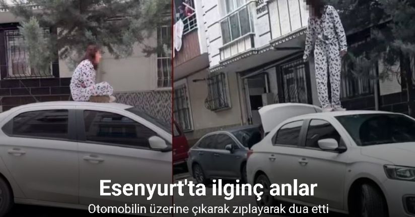 Esenyurt’ta sinir krizi geçiren kadın bir otomobilin üzerine çıkarak zıpladı: O anlar kamerada