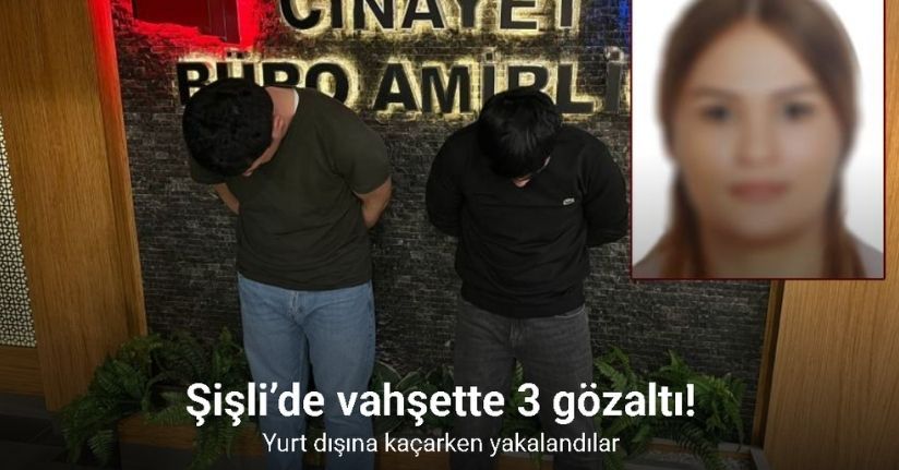 Şişli'deki kesik baş cinayetinde gözaltı sayısı 3'e yükseldi