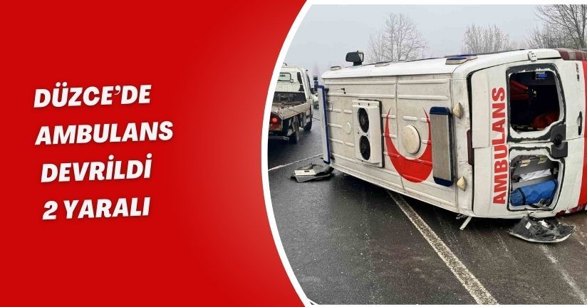 Düzce’de ambulans devrildi: 2 yaralı