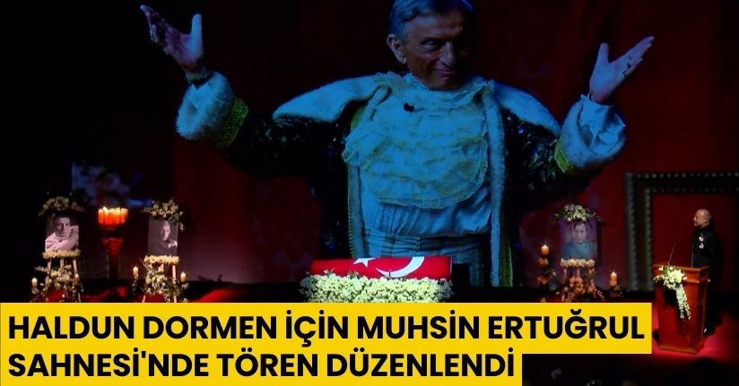  Haldun Dormen için Muhsin Ertuğrul Sahnesi'nde tören düzenlendi