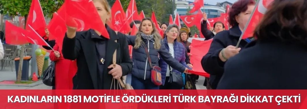 Kadınların 1881 motifle ördükleri Türk bayrağı dikkat çekti