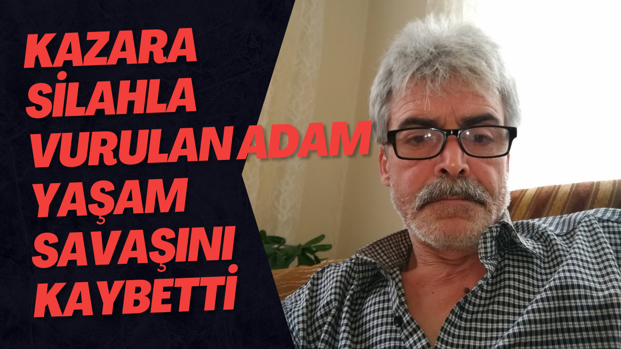 Kazara Silahla Vurulan Adam Yaşam Savaşını Kaybetti