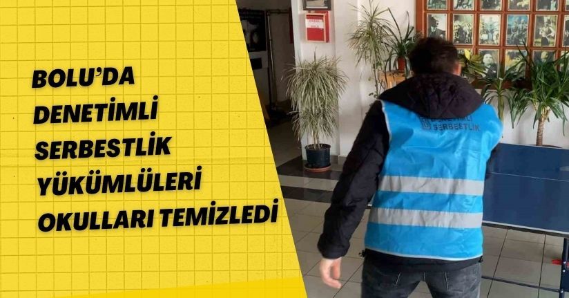 Bolu’da denetimli serbestlik yükümlüleri okulları temizledi