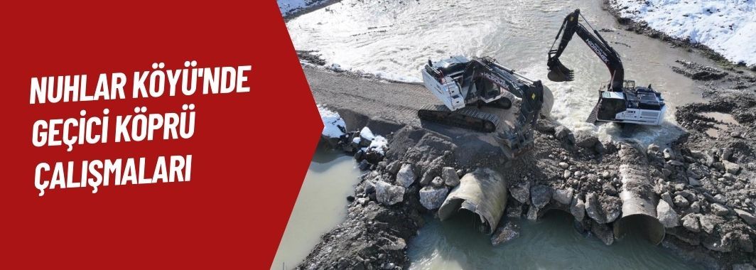 Nuhlar Köyü’nde Geçici Köprü Çalışmaları Sürüyor