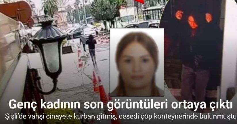 Şişli’de cesedi bulunan kadının son görüntüleri ortaya çıktı