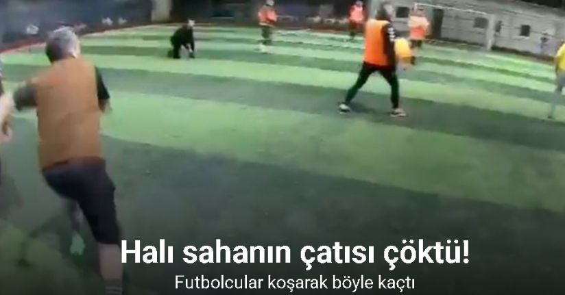 Halı sahanın çatısı çöktü... Futbolcuların koşarak kaçtığı anlar kamerada