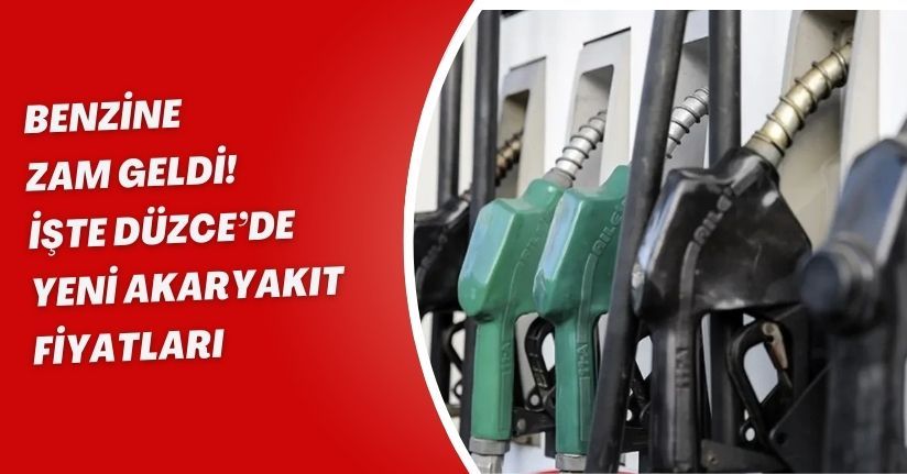 Benzine zam geldi! İşte Düzce’de yeni akaryakıt fiyatları