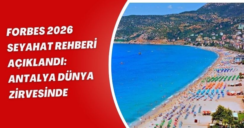 Forbes 2026 Seyahat Rehberi açıklandı: Antalya dünya zirvesinde