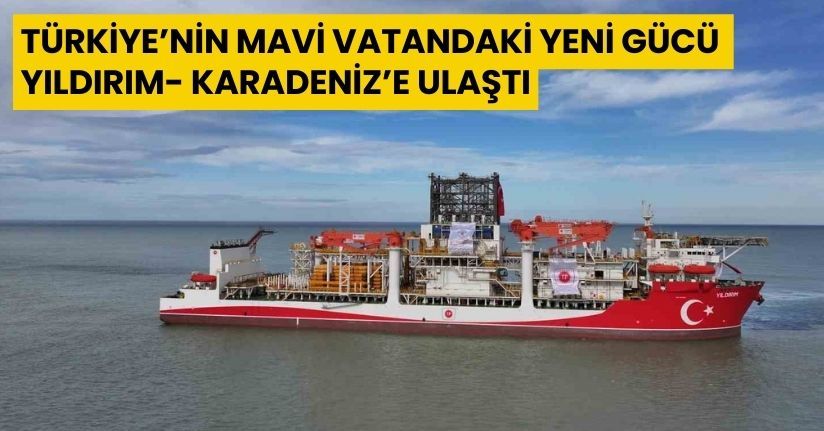 Türkiye’nin mavi vatandaki yeni gücü Yıldırım, Karadeniz’e ulaştı