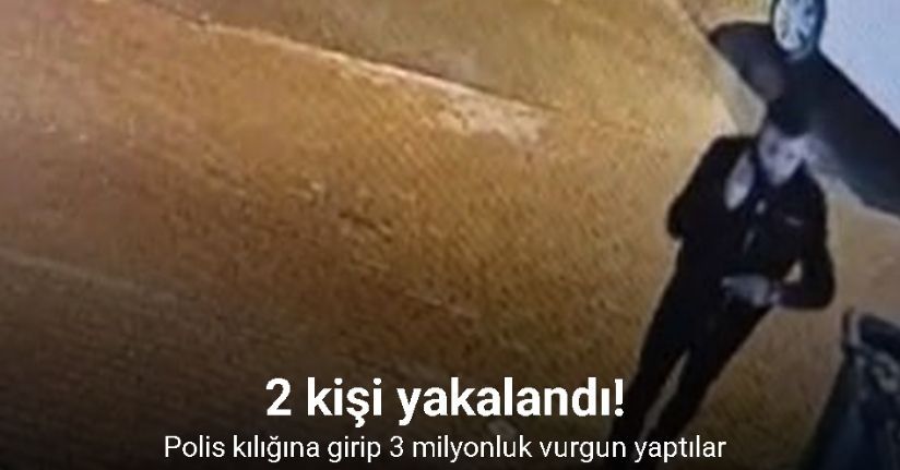 Polis kılığına girip 3 milyonluk vurgun yaptılar