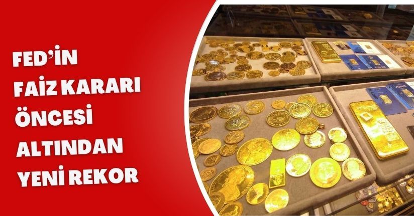 Fed’in faiz kararı öncesi altından yeni rekor