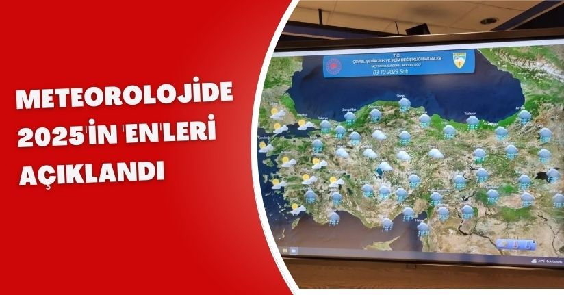 Meteorolojide 2025'in 'en'leri açıklandı
