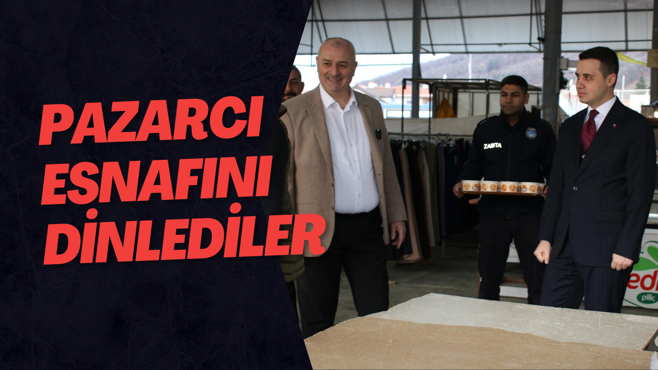 Pazarcı Esnafını Dinlediler