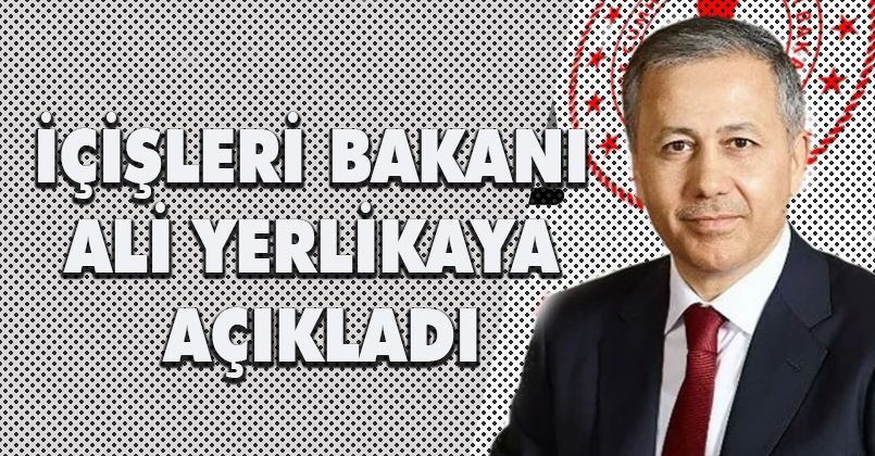 İç İşleri Bakanı Açıkladı
