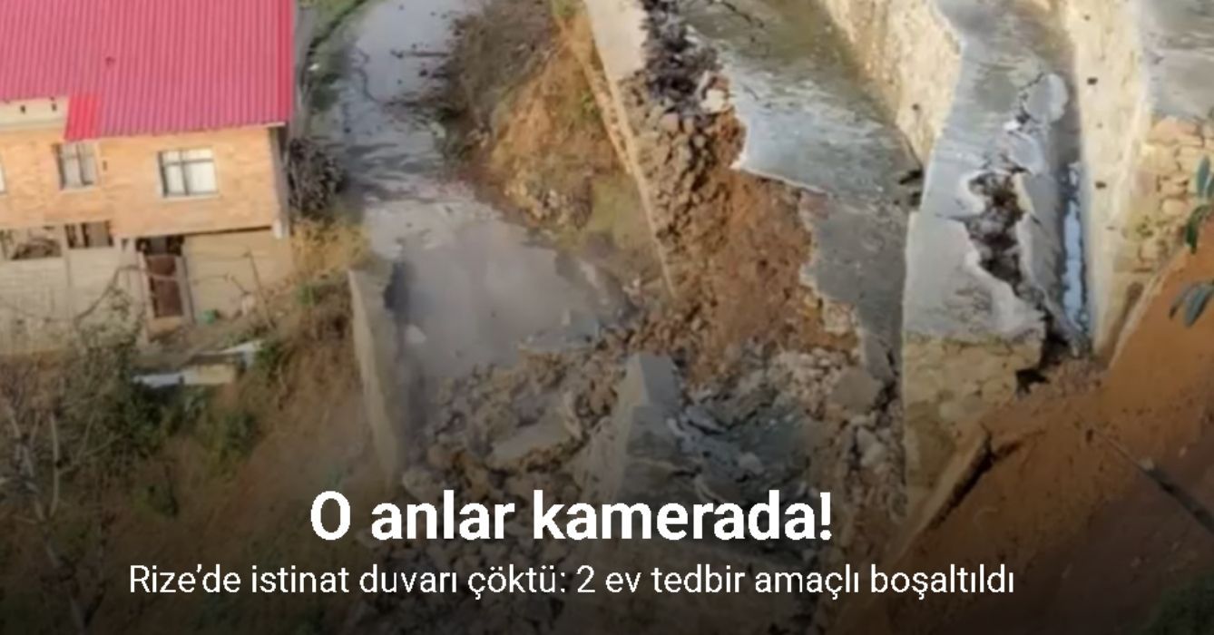 Rize’de istinat duvarı çöktü: 2 ev tedbir amaçlı boşaltıldı