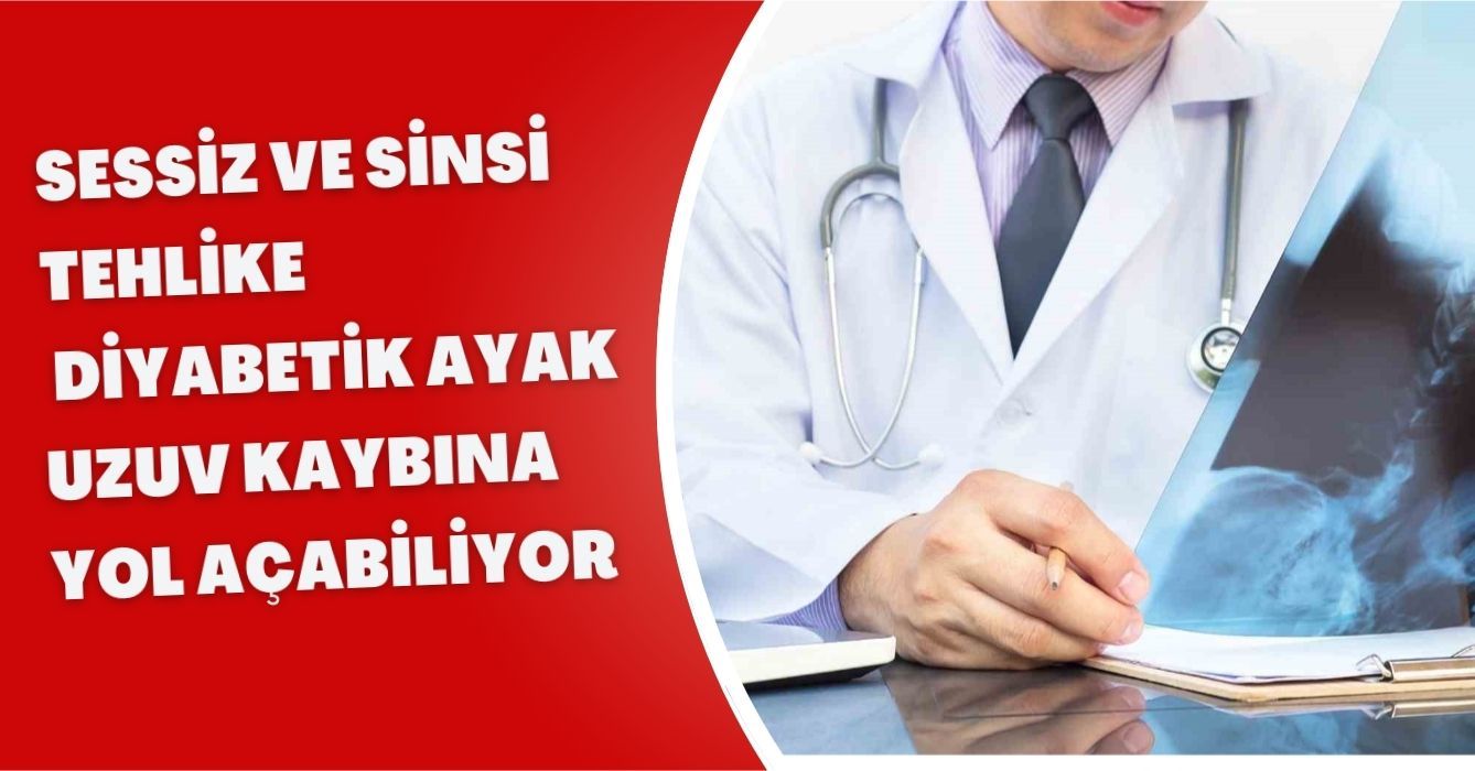 Sessiz ve sinsi tehlike: Diyabetik ayak uzuv kaybına yol açabiliyor