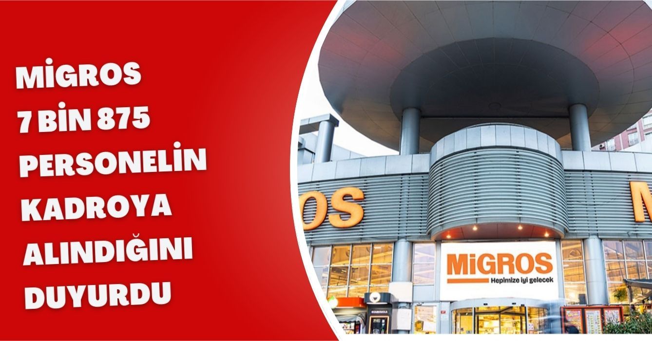 Migros, 7 bin 875 personelin kadroya alındığını duyurdu