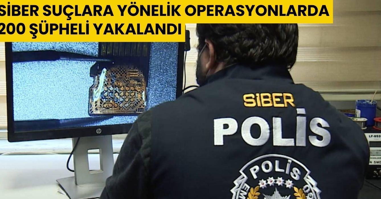 Siber suçlara yönelik operasyonlarda 200 şüpheli yakalandı