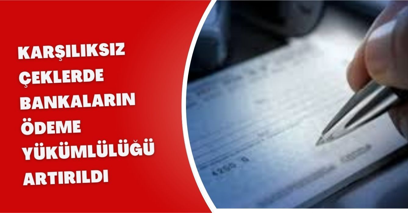 Karşılıksız Çeklerde Bankaların Ödeme Yükümlülüğü Artırıldı