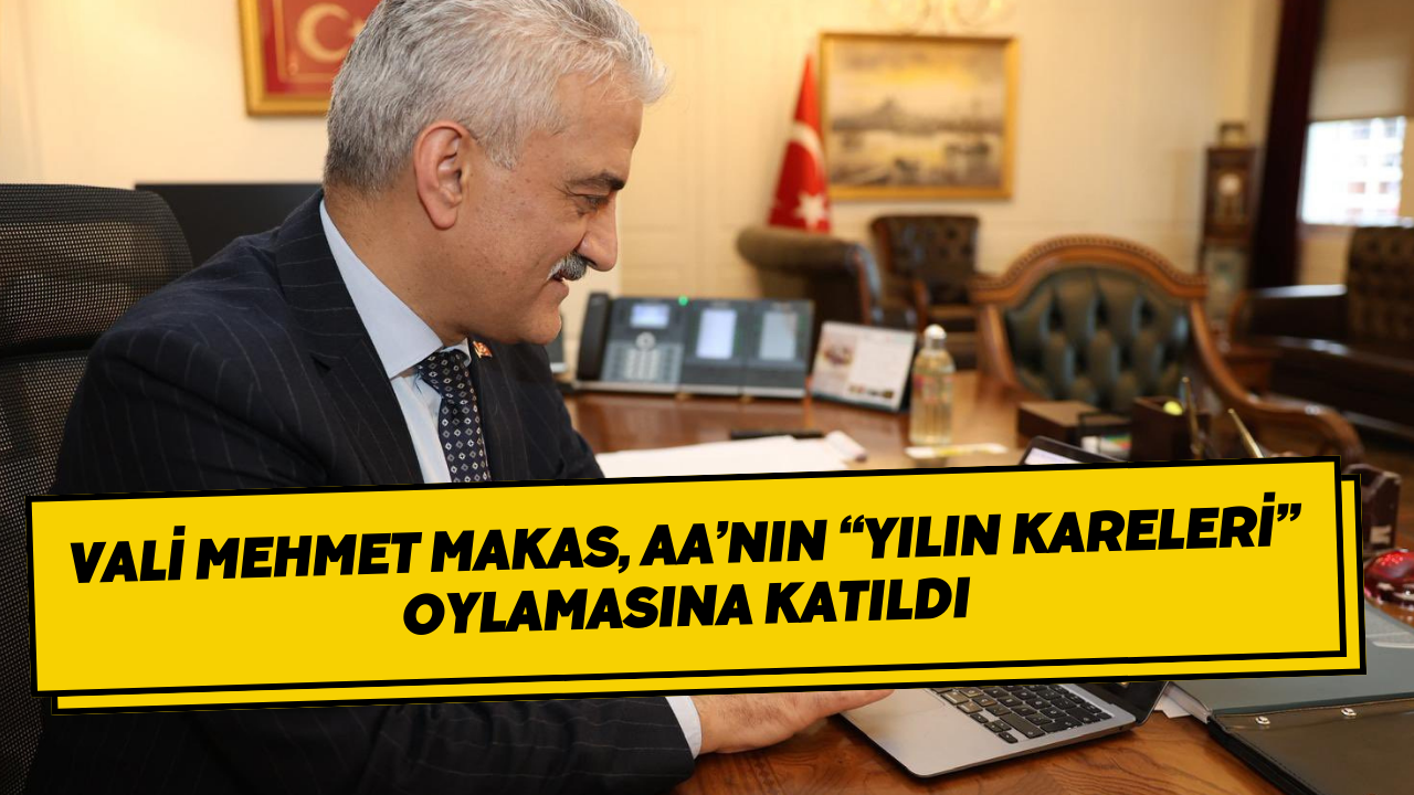 Vali Mehmet Makas, Aa’nın “Yılın Kareleri” Oylamasına Katıldı