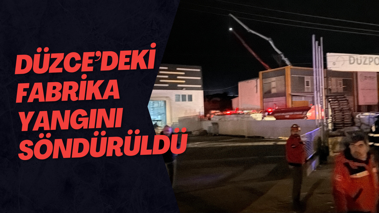 Düzce’deki fabrika yangını söndürüldü