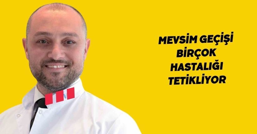 Mevsim geçişi birçok hastalığı tetikliyor