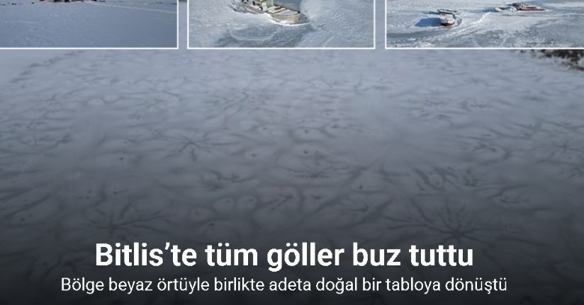 Bitlis’te tüm göller buz tuttu