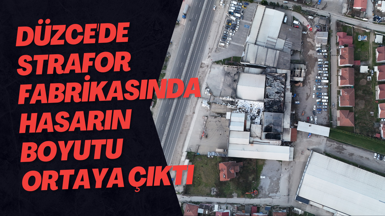 Düzce'de Strafor Fabrikasında Hasarın Boyutu Ortaya Çıktı